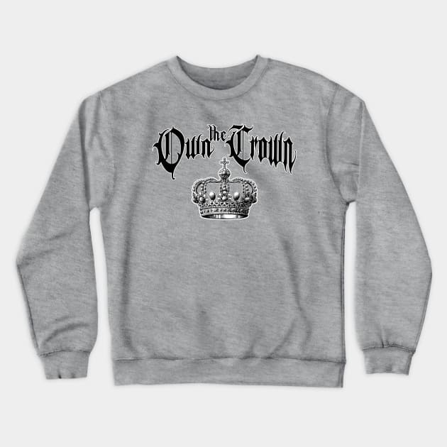 Own the crown Crewneck Sweatshirt by DestroyYourGoals